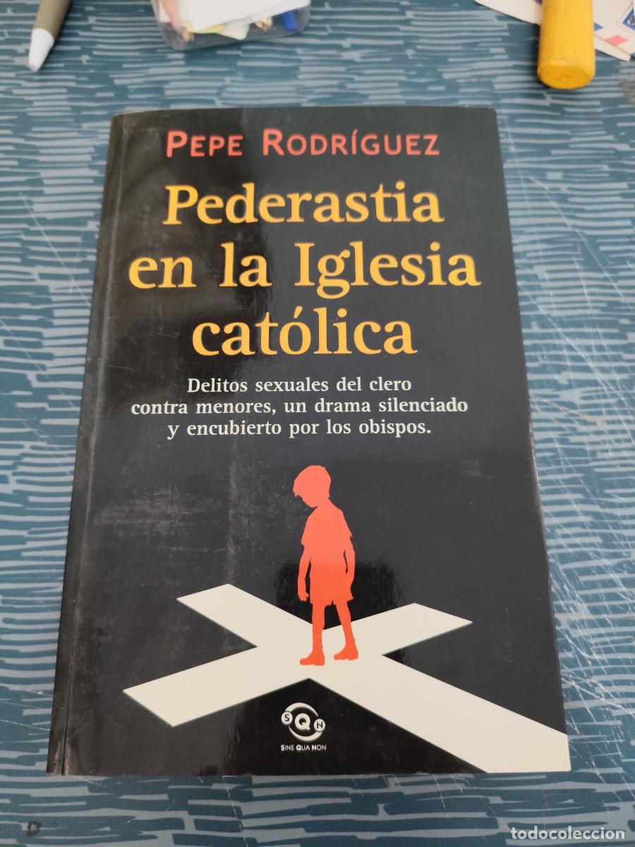 Libros de segunda mano: PEDERASTIA EN LA IGLESIA CAT&Oacute;LICA,PEPE RODR&Iacute;GUEZ, EDICIONES B,2002,391 P&Aacute;GINAS.