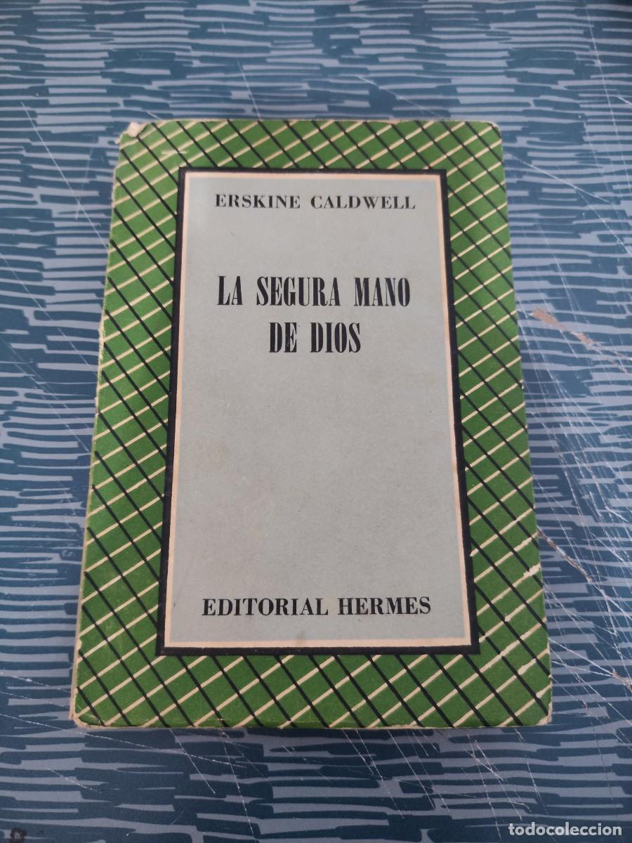 Libros de segunda mano: LA SEGURA MANO DE DIOS, ERSKINE CALDWELL, EDITORIAL HERMES,1950,266 P&Aacute;GINAS.