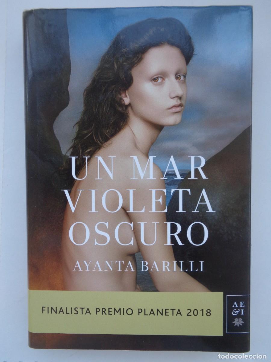 Libros de segunda mano: UN MAR VIOLETA OSCURO , AYANTA BARILLI . FINALISTA PREMIO PLANETA 2018, 1&ordf; EDICION