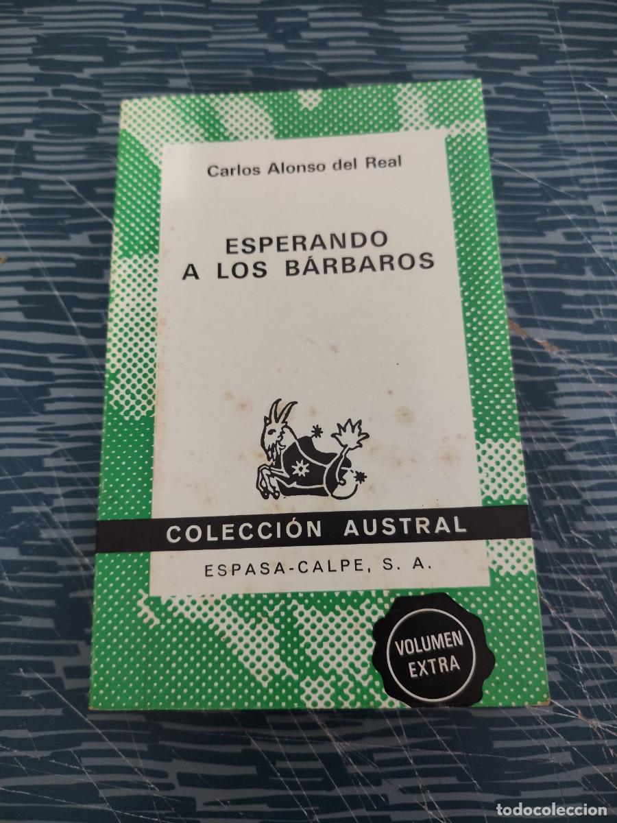 Libros de segunda mano: ESPERANDO A LOS BARBAROS,CARLOS ALONSO DEL REAL, ESPASA CALPE,1972,262 P&Aacute;G.
