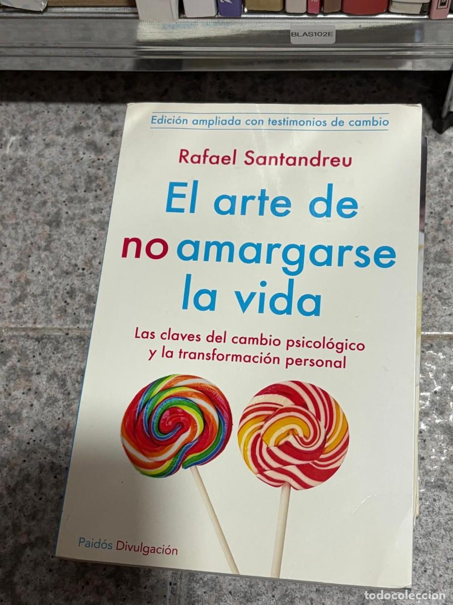 Libros de segunda mano: BLAS102E &mdash; Rafael Santandreu &mdash; El arte de no amargarse la vida. Las claves del cambio psicol&oacute;gico y