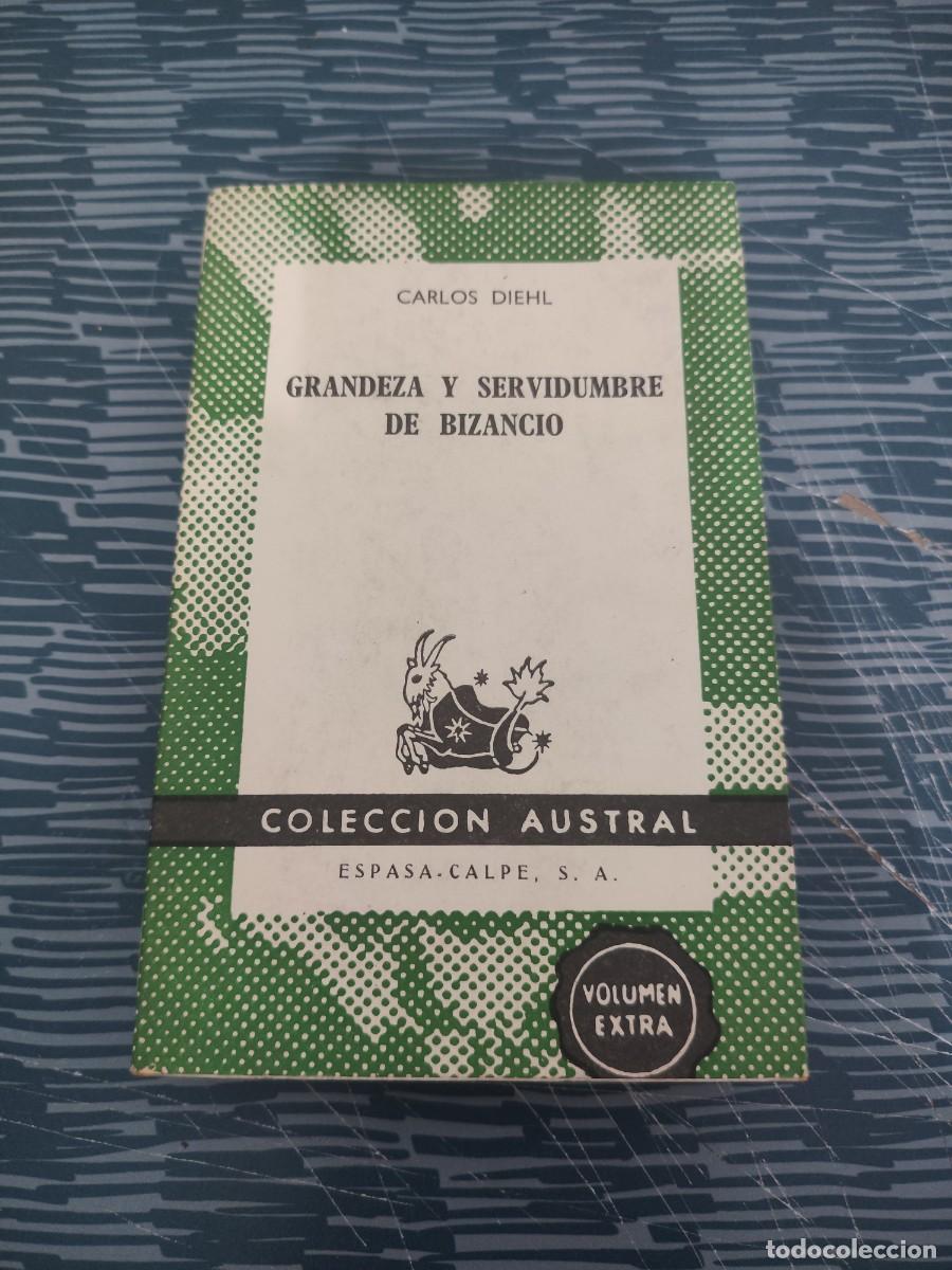 Libri di seconda mano: GRANDEZA Y SERVIDUMBRE DE BIZANCIO,CARLOS DIEHL, ESPASA CALPE,1963,263 P&Aacute;G.
