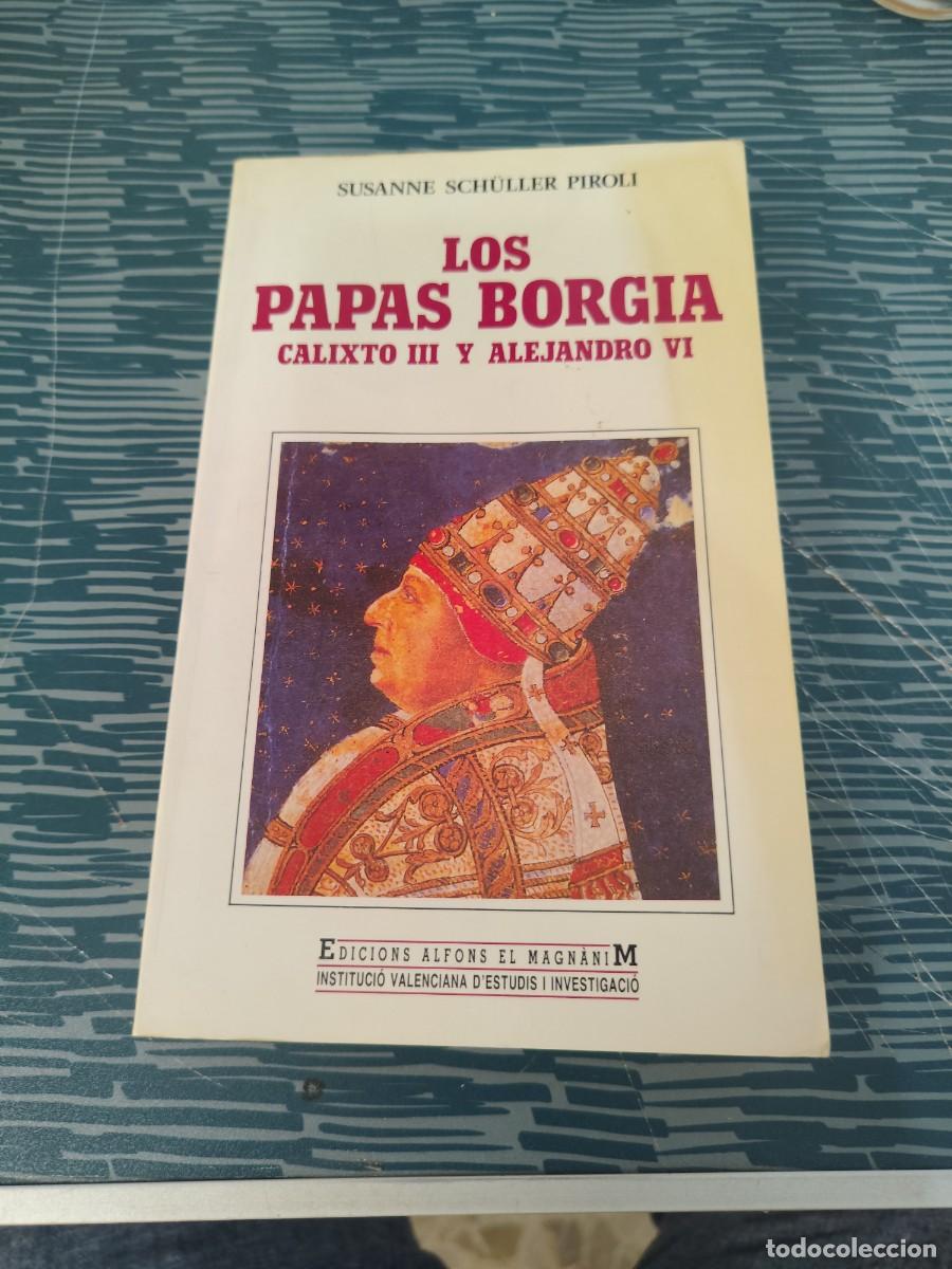 Libri di seconda mano: LOS PAPAS BORGIA, CALIXTO III Y ALEJANDRO VI,SUSANNE SCHULLER PIROLI,1991,403 P&Aacute;GINAS.