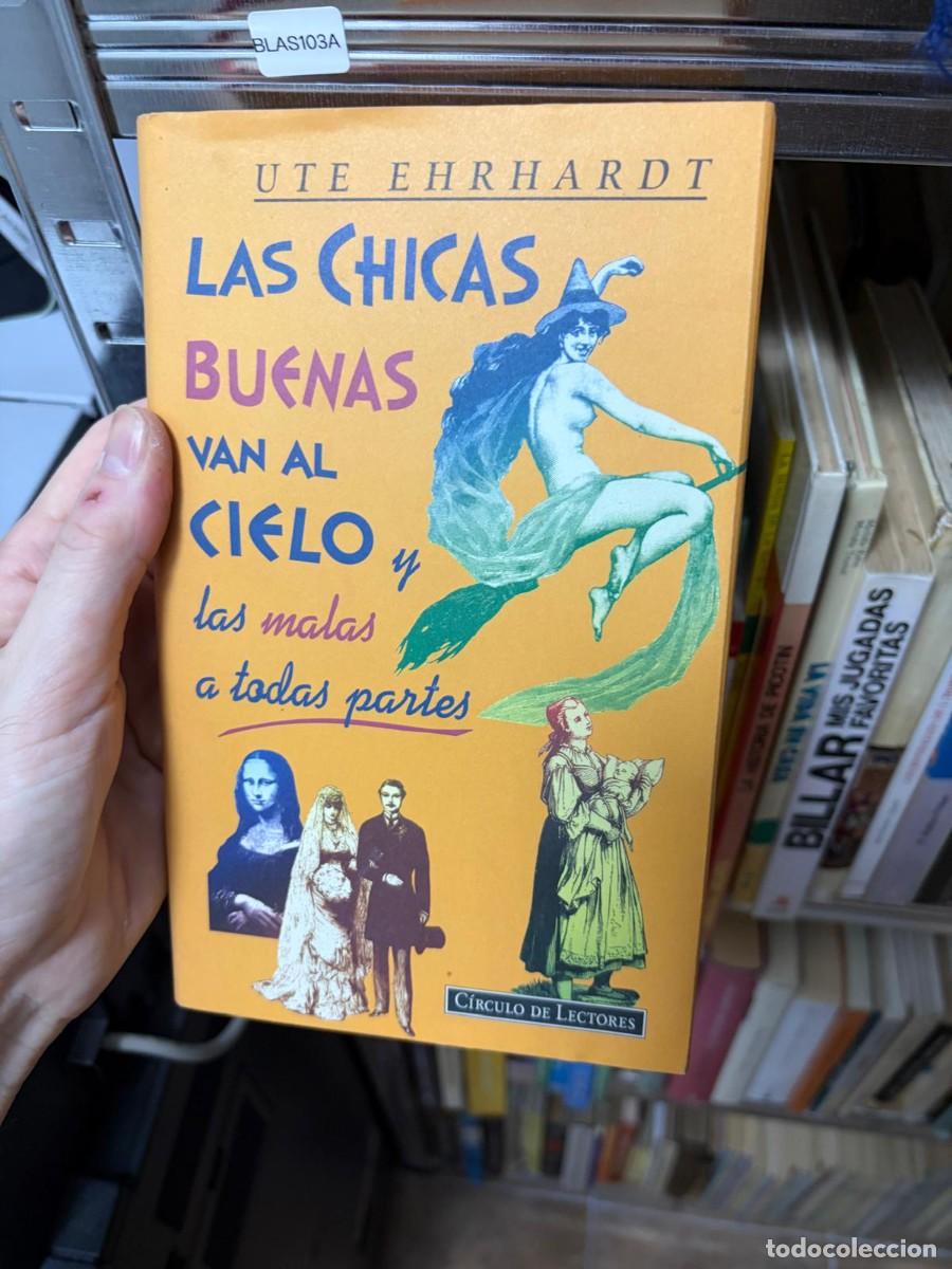 Libros de segunda mano: BLAS103A &mdash; Ute Ehrhardt &mdash; Las chicas buenas van al cielo y las malas a todas partes &mdash; C&iacute;rculo de Lec