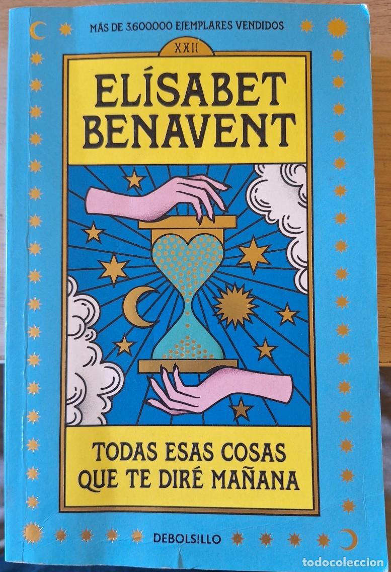 Libros de segunda mano: TODAS ESAS COSAS QUE TE DIRE MA&Ntilde;ANA. - BENAVENT, Elisabet.