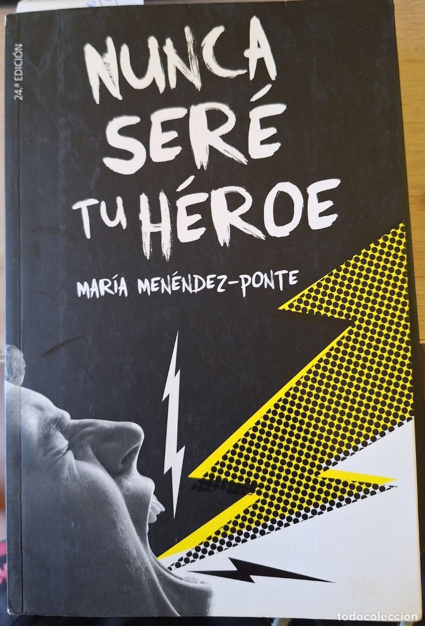 Libros de segunda mano: NUNCA SERE TU HEROE. - MENENDEZ PONTE, Maria.