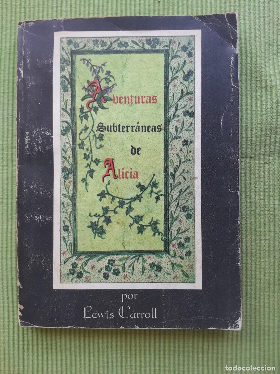 Libri di seconda mano: AVENTURAS SUBTERRANEAS DE ALICIA. LEWIS CARROL. OLA&Ntilde;WTA 1979.