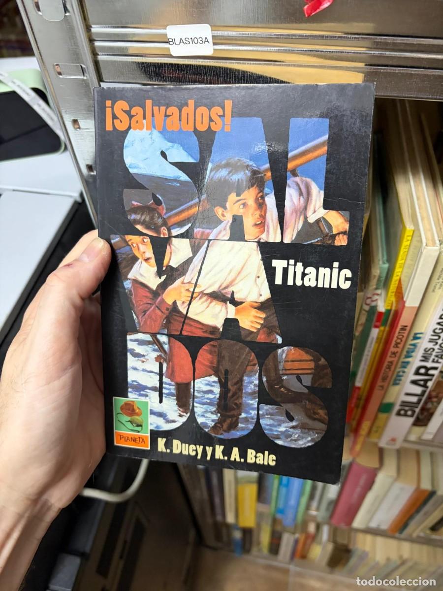 Libros de segunda mano: BLAS103A &mdash; &iexcl;Salvados! Titanic &mdash; K. Duey y K. A. Bale &mdash; Planeta