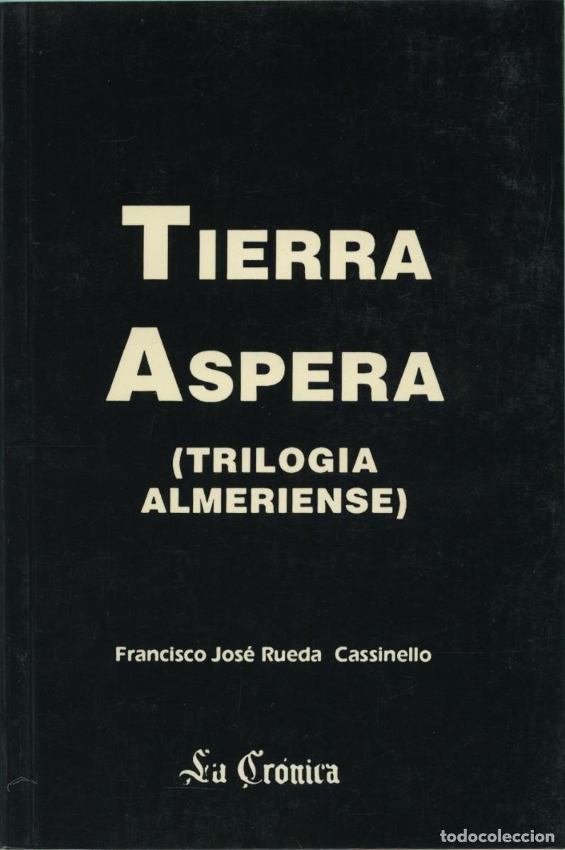 Libros de segunda mano: Francisco Jos&eacute; Rueda Cassinello. TIERRA &Aacute;SPERA (TRILOG&Iacute;A ALMERIENSE). Ed. La Cr&oacute;nica. 1991. Pp. 128