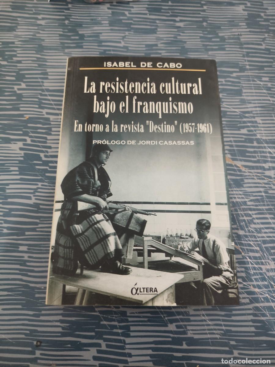 Libros de segunda mano: LA RESISTENCIA CULTURAL BAJO EL FRANQUISMO, ISABEL DE CABO,ALTERA EDICIONES,2000,236 P&Aacute;GINAS.