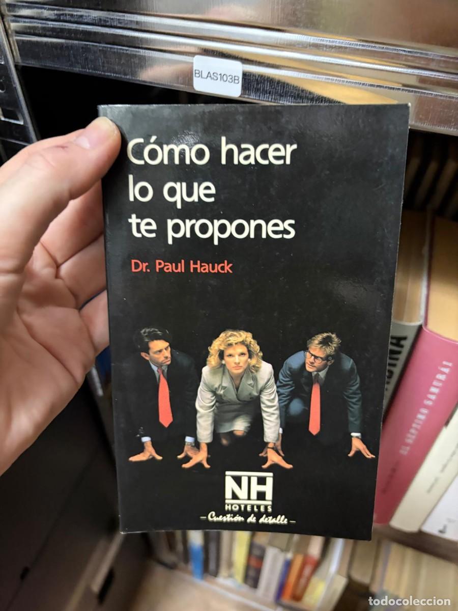 Libros de segunda mano: BLAS103B &mdash; C&oacute;mo hacer lo que te propones &mdash; Dr. Paul Hauck &mdash; NH Hoteles