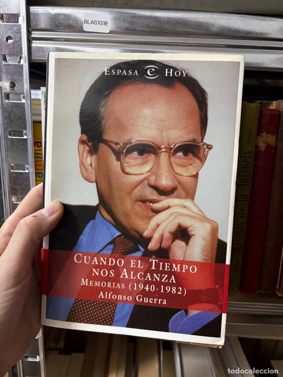 Libros de segunda mano: BLAS103E &mdash; Cuando el tiempo nos alcanza: Memorias (1940-1982) &mdash; Alfonso Guerra &mdash; Espasa e Hoy