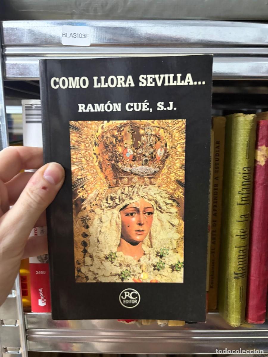 Libros de segunda mano: BLAS103E - COMO LLORA SEVILLA... - Ram&oacute;n Cu&eacute;, S.J. - RC Editor