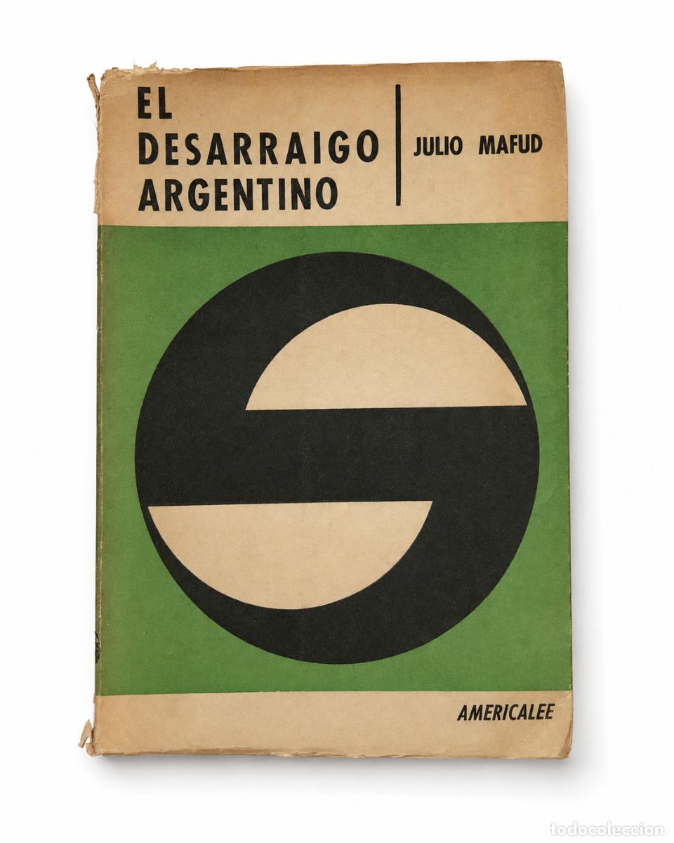 Libros de segunda mano: JULIO MAFUD &ndash; EL DESARRAIGO ARGENTINO &ndash; AMERICALEE &ndash; LMD