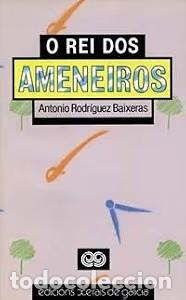 Libros de segunda mano: O Rei Dos Ameneiros - Antonio Rodr&iacute;guez Baixeras - Edici&oacute;ns Xerais de Galicia - Narrativa, 2035