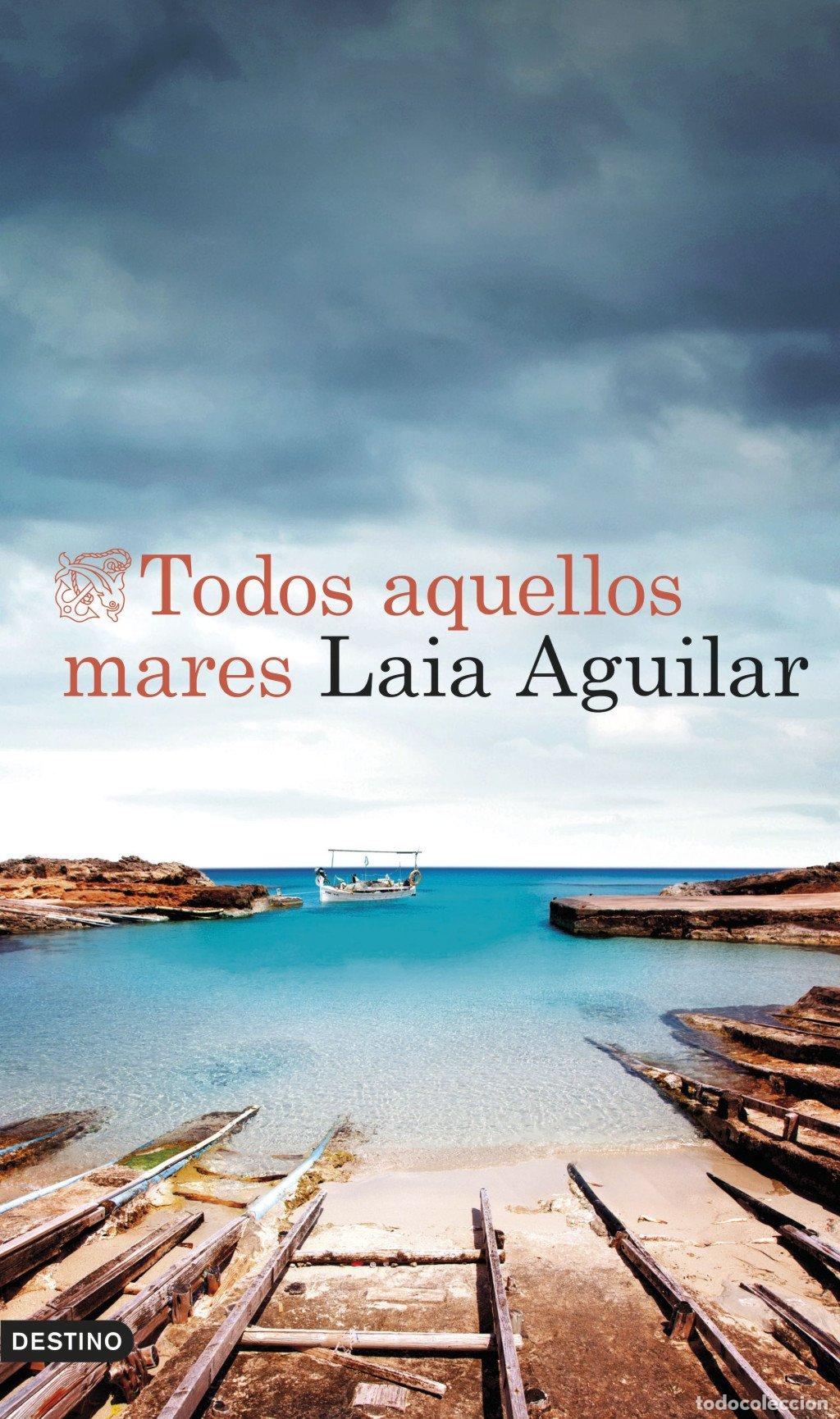 Libros de segunda mano: Todos Aquellos Mares - Laia Aguilar - Ediciones Destino - &Aacute;ncora & Delf&iacute;n