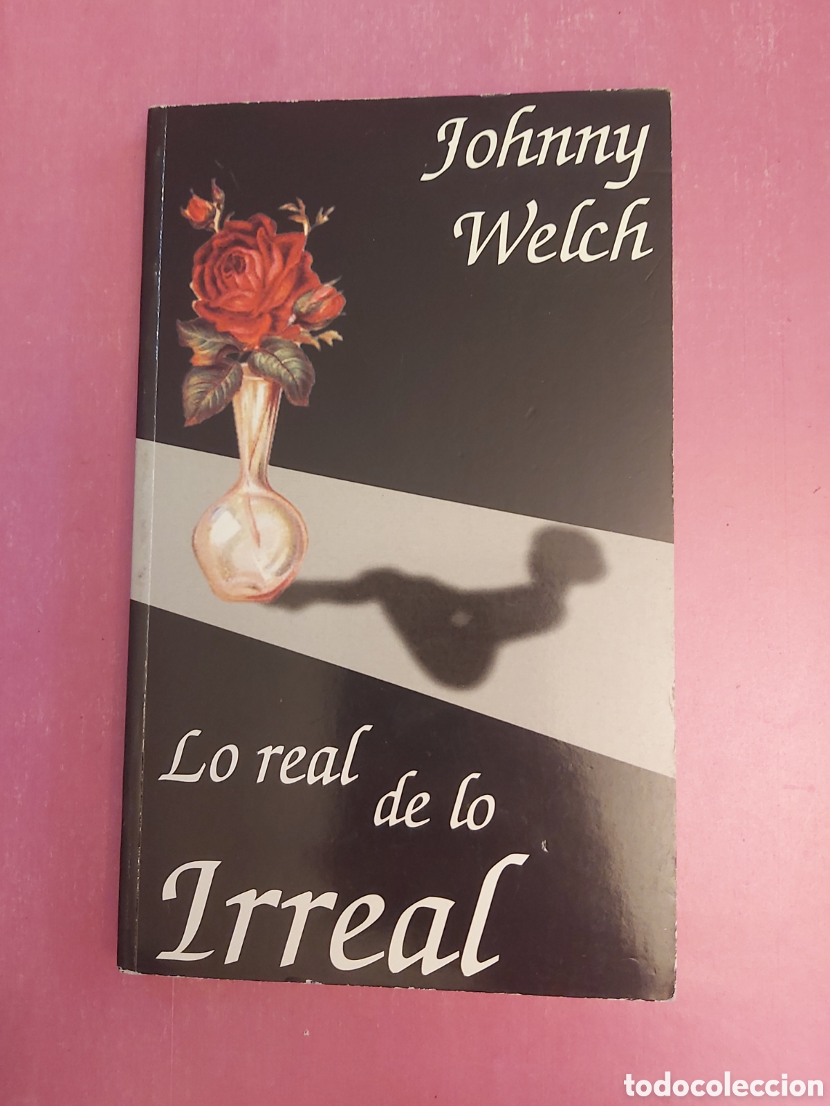 Libros de segunda mano: LO REAL DE LO IRREAL JOHNNY WELCH PRIMERA EDICI&Oacute;N 2006