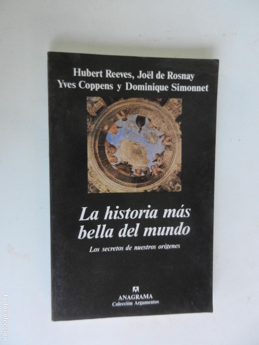 Libros de segunda mano: LA HISTORIA M&Aacute;S BELLA DEL MUNDO - HUBERT REEVES, Jo&euml;l de Rosnay, Yves Coppens y Domini ANAGRAMA 2006