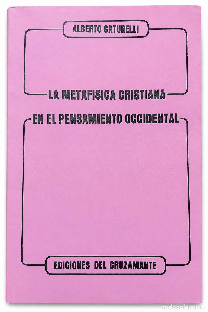 Libros de segunda mano: ALBERTO CATURELLI &ndash; LA METAF&Iacute;SICA CRISTIANA EN EL PENSAMIENTO OCCIDENTAL &ndash; LM
