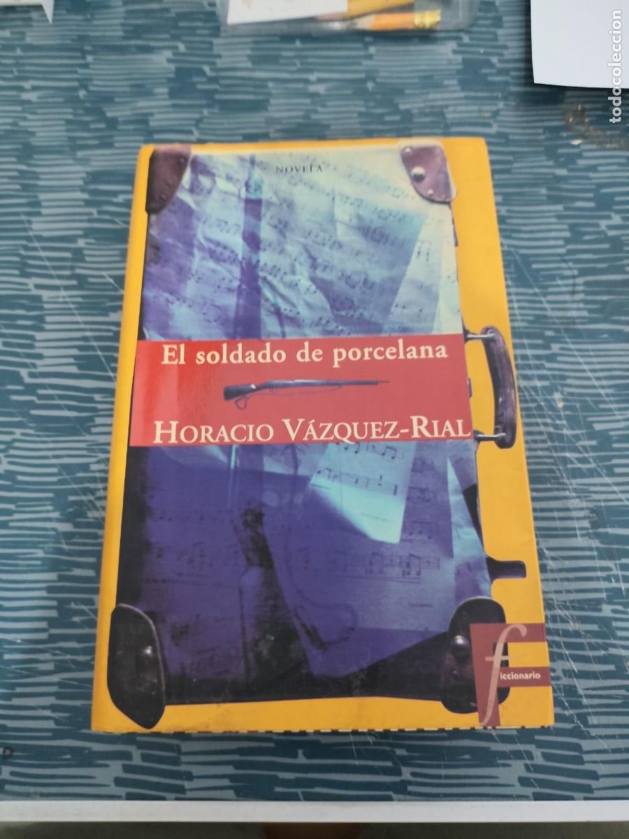 Libros de segunda mano: EL SOLDADO DE PORCELANA,HORACIO V&Aacute;ZQUEZ RIAL, EDICIONES B,1997,863 P&Aacute;G.