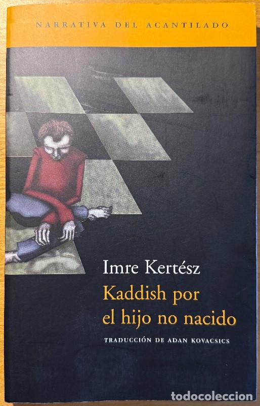 Libros de segunda mano: Kaddish por el hijo no nacido - Imre Kert&eacute;sz - Acantilado - Narrativa, 5