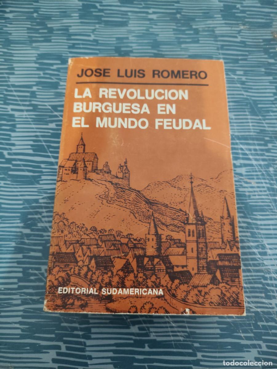 Libros de segunda mano: LA REVOLUCI&Oacute;N BURGUESA EN EL MUNDO FEUDAL, JOS&Eacute; LUIS ROMERO, EDITORIAL SUDAMERICANA,1967,553 P&Aacute;G.