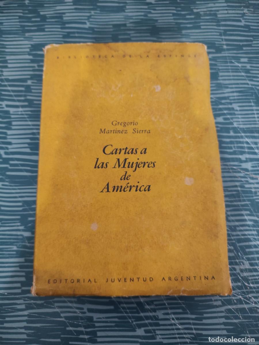 Libros de segunda mano: CARTAS A LAS MUJERES DE AM&Eacute;RICA, GREGORIO MART&Iacute;NEZ SIERRA, EDITORIAL JUVENTUD,1941,234 P&Aacute;G.