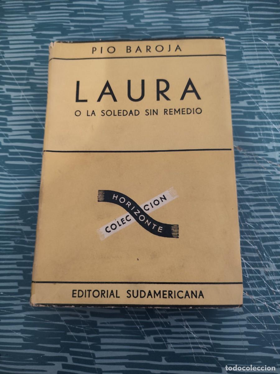 Libros de segunda mano: LAURA O LA SOLEDAD SIN REMEDIO,PIO BAROJA, EDITORIAL SUDAMERICANA,1949,357 P&Aacute;G.