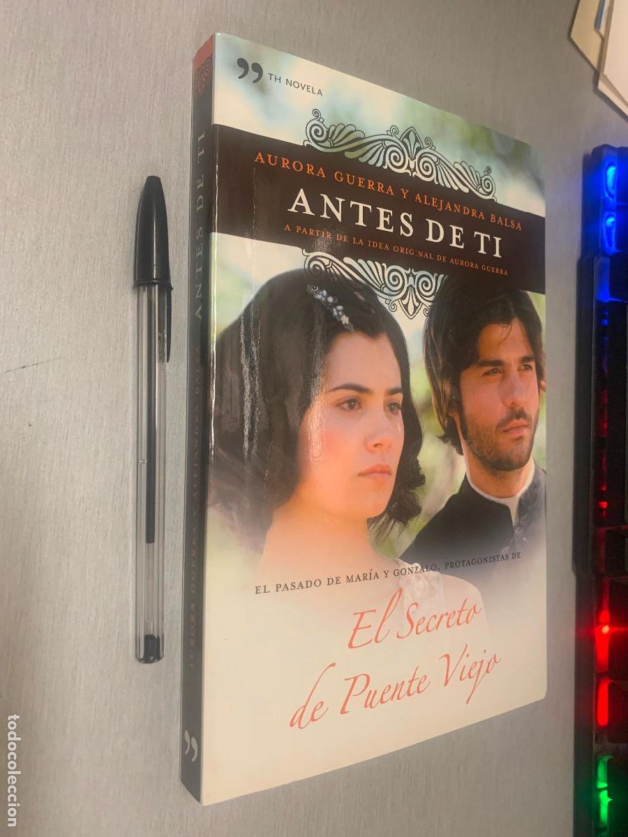 Libros de segunda mano: ANTES DE TI (PASADO DE MAR&Iacute;A Y GONZALE - EL SECRETO DE PUENTE VIEJO) / A. GUERRA / TEMAS DE HOY 2013