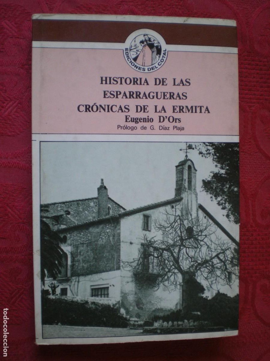 Libros de segunda mano: HISTORIA DE LAS ESPARRAGUERAS. CR&Oacute;NICAS DE LA ERMITA. EUGENIO D'ORS. EDICIONES DEL COTAL.