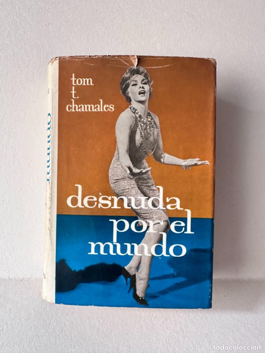 Libros de segunda mano: Tom T. Chamales &ndash; Desnuda Por El Mundo (Primera Edici&oacute;n 1962)