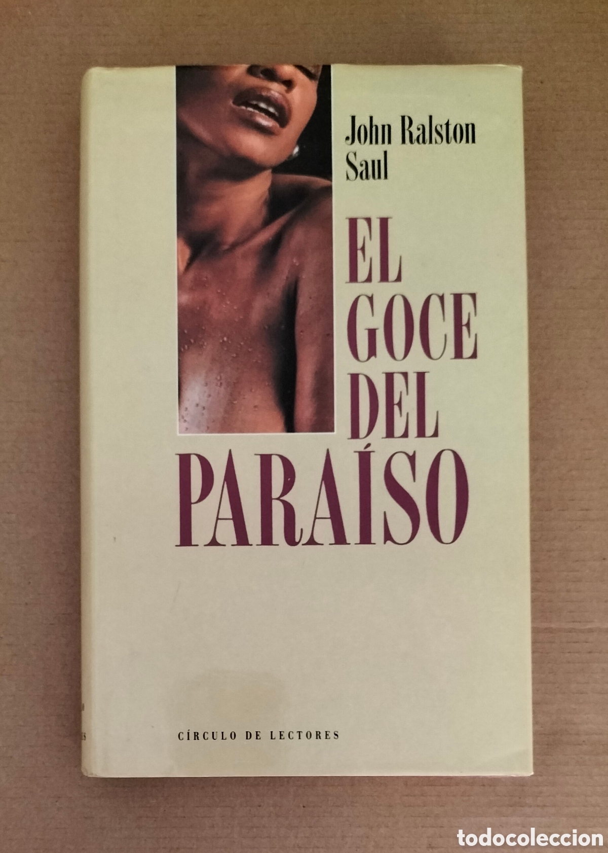 Libros de segunda mano: El goce del paraiso. John Ralston Saul. Editorial planeta C&iacute;rculo de lectores, 1989. Libro