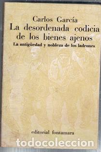 Livres d'occasion: La desordenada codicia de los bienes ajenos. Carlos Garc&iacute;a