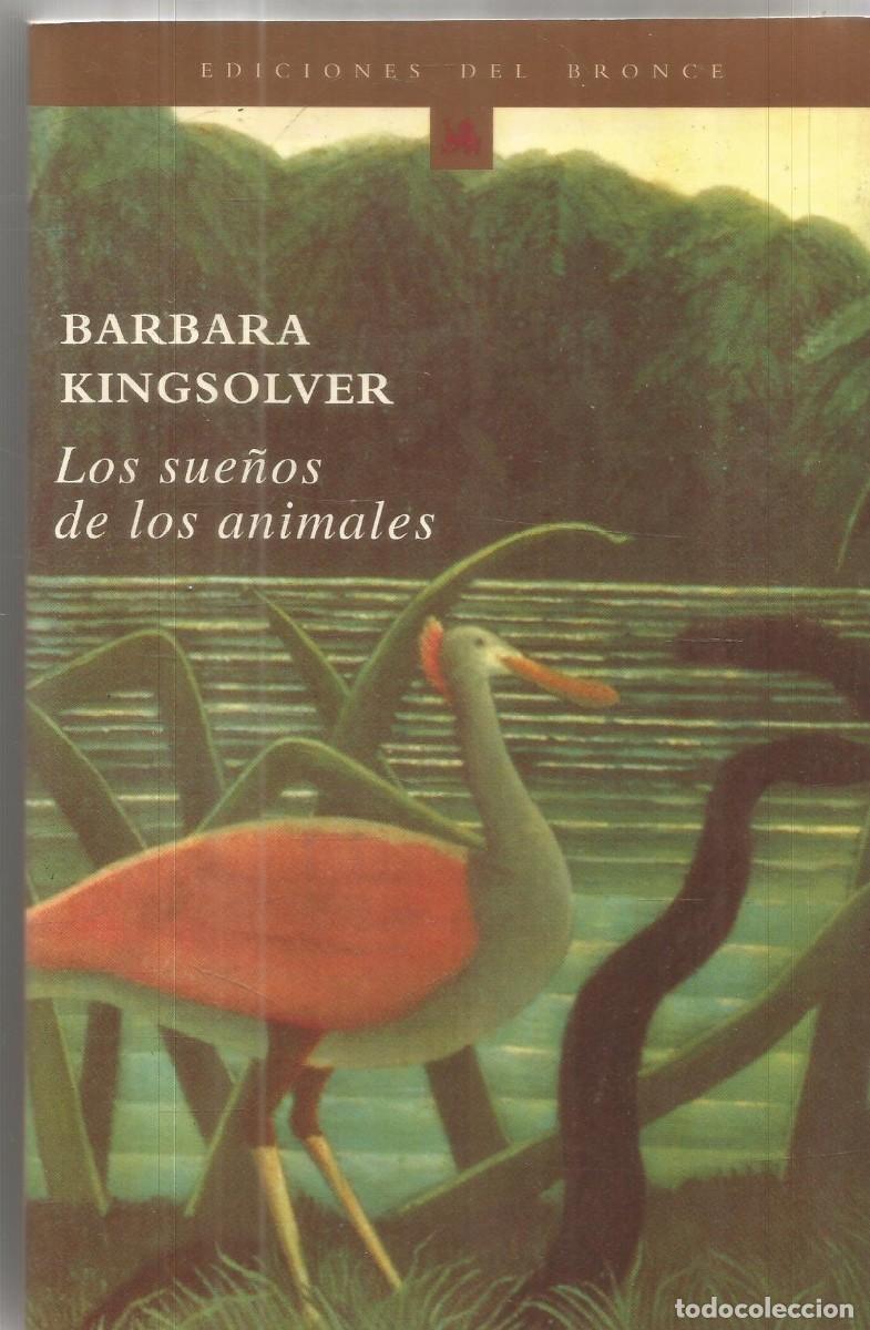 Libros de segunda mano: BARBARA KINGSOLVER. LOS SUE&Ntilde;OS DE LOS ANIMALES. EDICIONES DEL BRONCE. PRIMERA EDICION