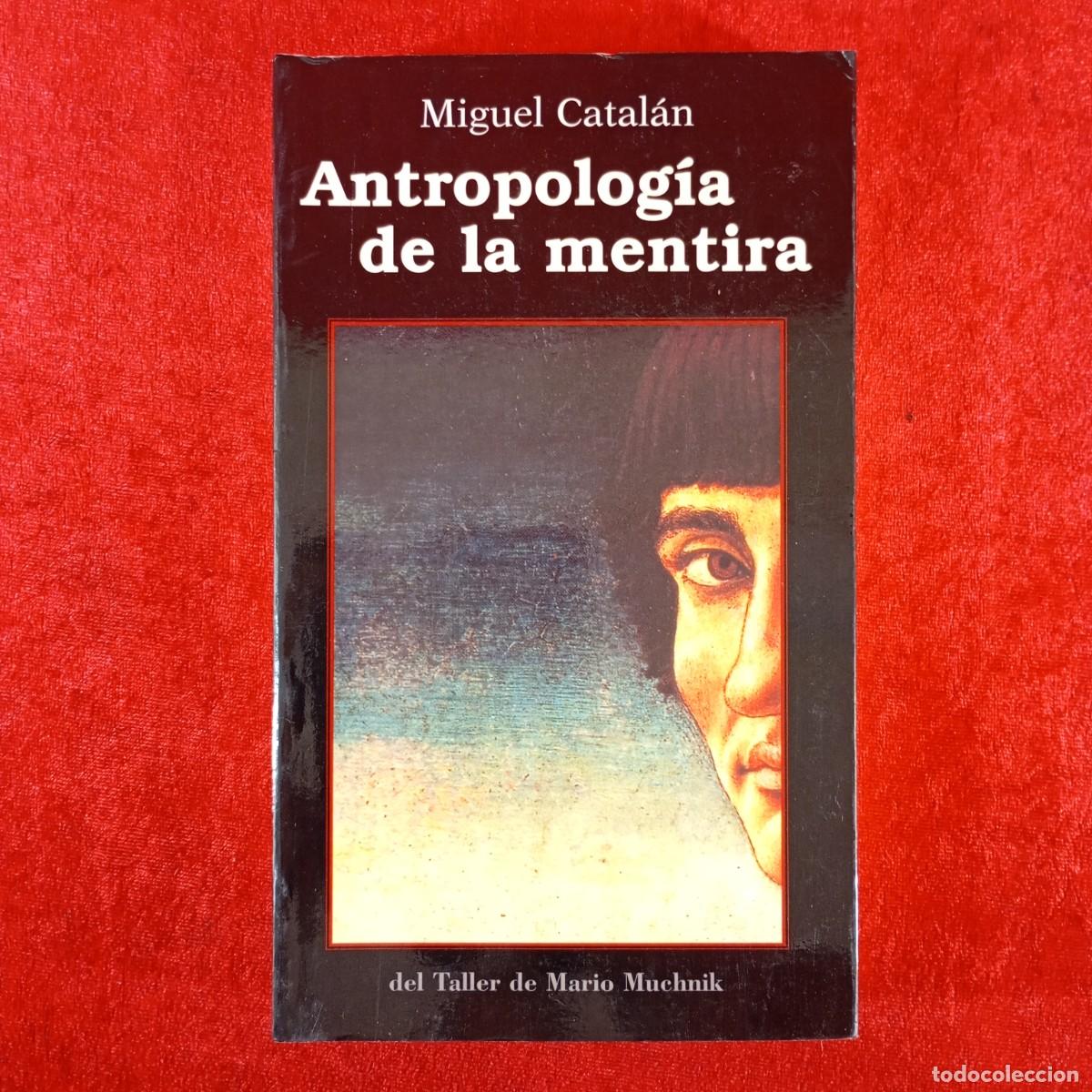 Libros de segunda mano: ANTROPOLOG&Iacute;A DE LA MENTIRA - MIGUEL CATAL&Aacute;N - DEL TALLER DE MARIO MUCHNIK / 370
