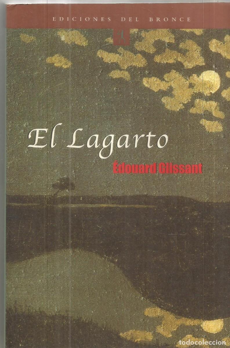 Libri di seconda mano: EDOUARD GLISSANT. EL LAGARTO. EDICIONES DEL BRONCE. PRIMERA EDICION