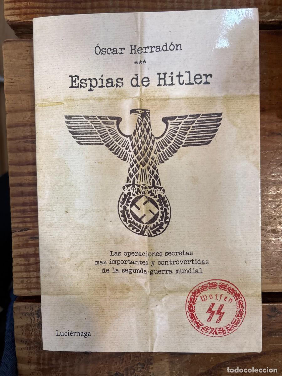 Libros de segunda mano: Esp&iacute;as de Hitler: Las operaciones de espionaje m&aacute;s importantes y controvertidas de la segunda guerra