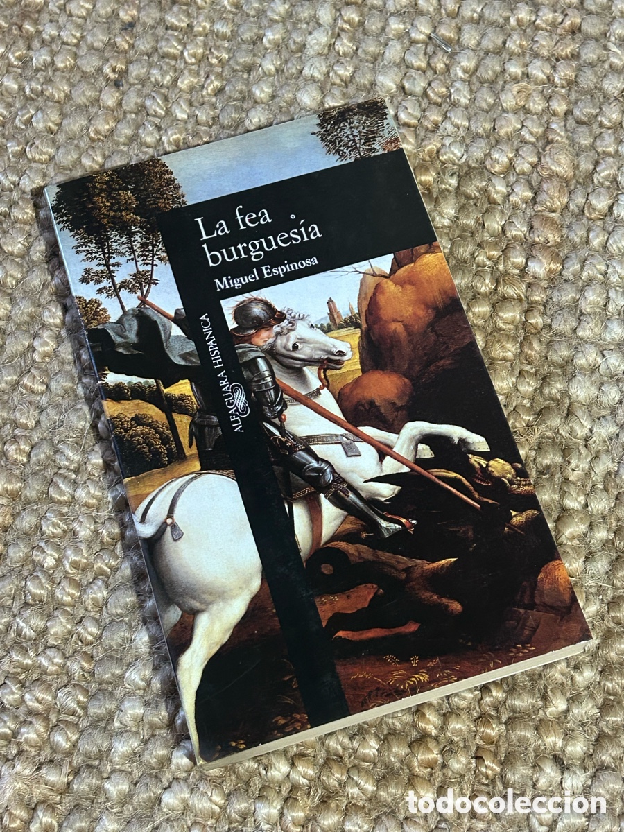Libros de segunda mano: La fea burgues&iacute;a - Miguel Espinosa - Alfaguara (1990)