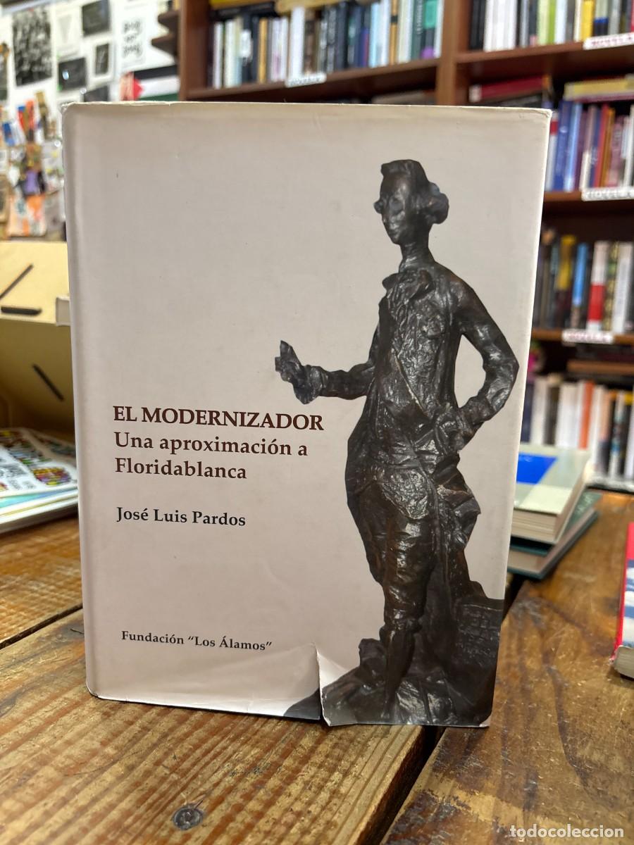 Libros de segunda mano: El modernizador: UNA APROXIMACI&Oacute;N A FLORIDABLANCA TRSAA PARDOS P&Eacute;REZ,JOS&Eacute; LUIS Idioma: Espa&ntilde;ol Edi