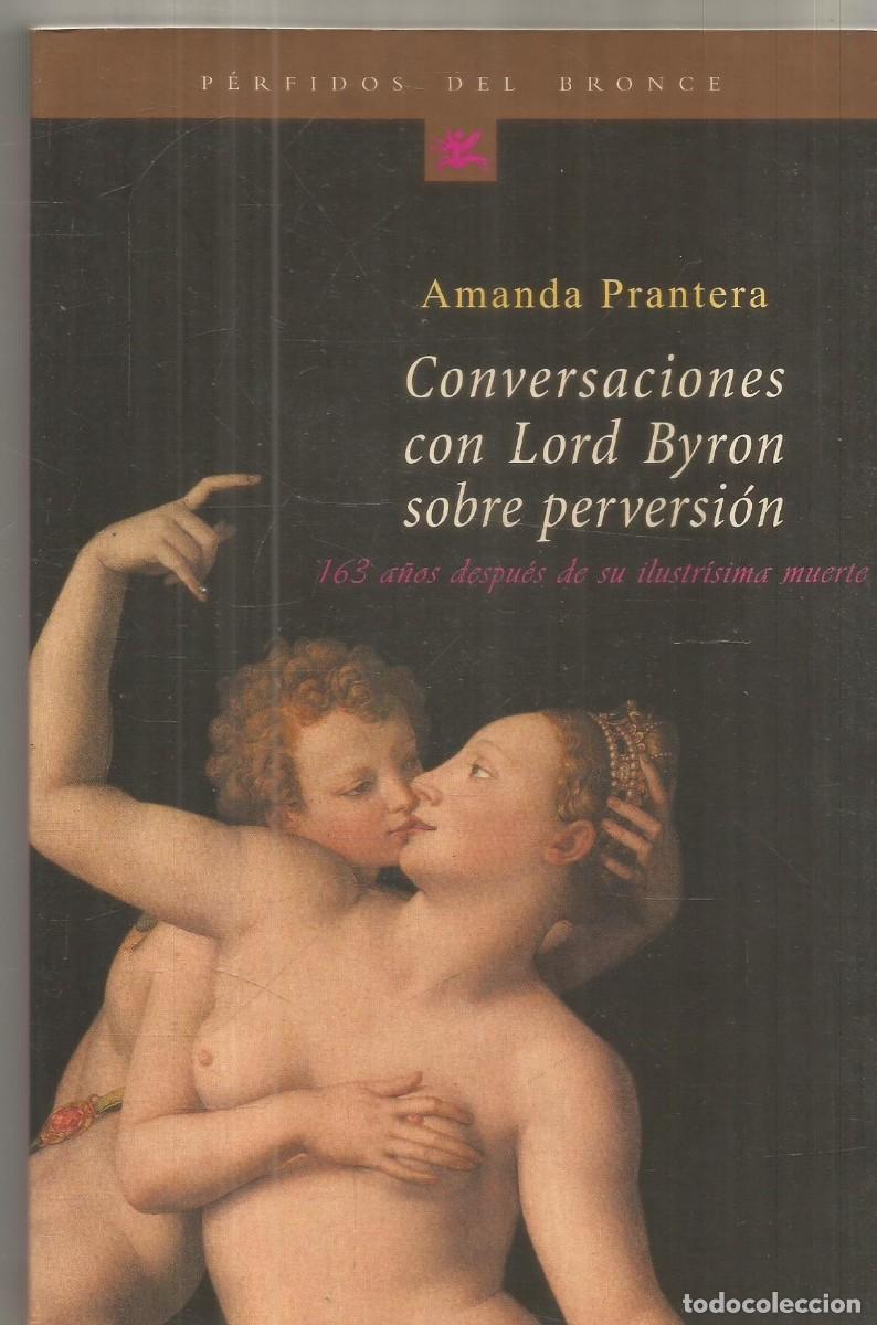 Libros de segunda mano: AMANDA PRANTERA. CONVERSACIONES CON LORD BYRON SOBRE PERVERSION. PERFIDOS DEL BRONCE. PRIMERA EDICIO