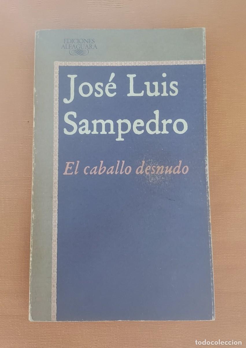 Libros de segunda mano: EL CABALLO DESNUDO JOS&Eacute; LUIS SAMPEDRO ALFAGUARA DEDICADO POR EL AUTOR