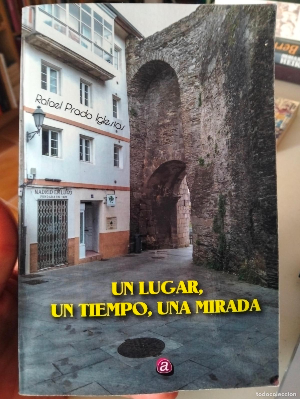 Libros de segunda mano: Novela. Lugo. Un Lugar, Un Tiempo, una Mirada, Rafael Prado, ed. Albores, 2016. VISITA MI CATALOGO
