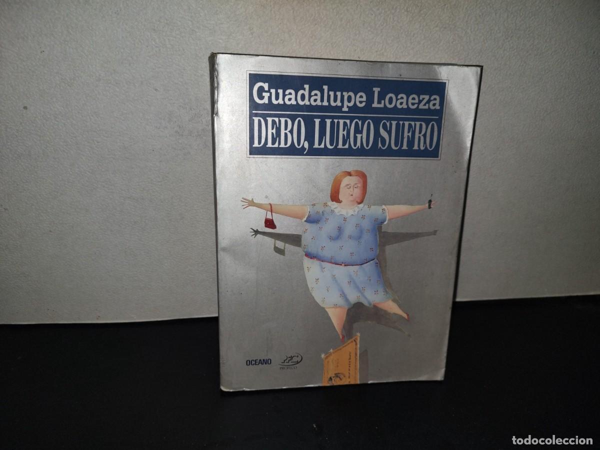 Libros de segunda mano: 201- Debo, Luego Sufro - Guadalupe Loaeza - Oc&eacute;ano, Primera Edici&oacute;n, 2000