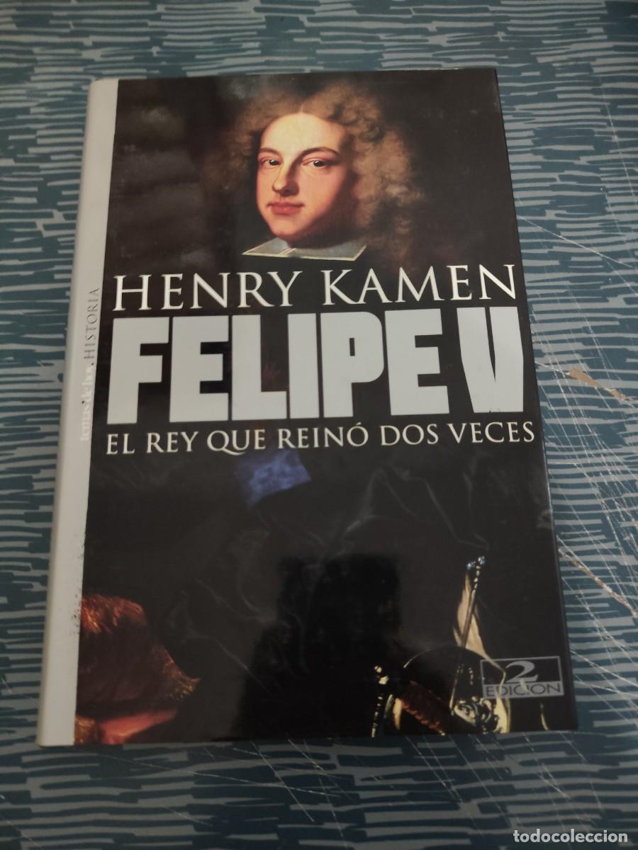 Libros de segunda mano: FELIPE V,EL TEY QUE REINO DOS VECES, HENRY KAMEN,2000,319 P&Aacute;GINAS.