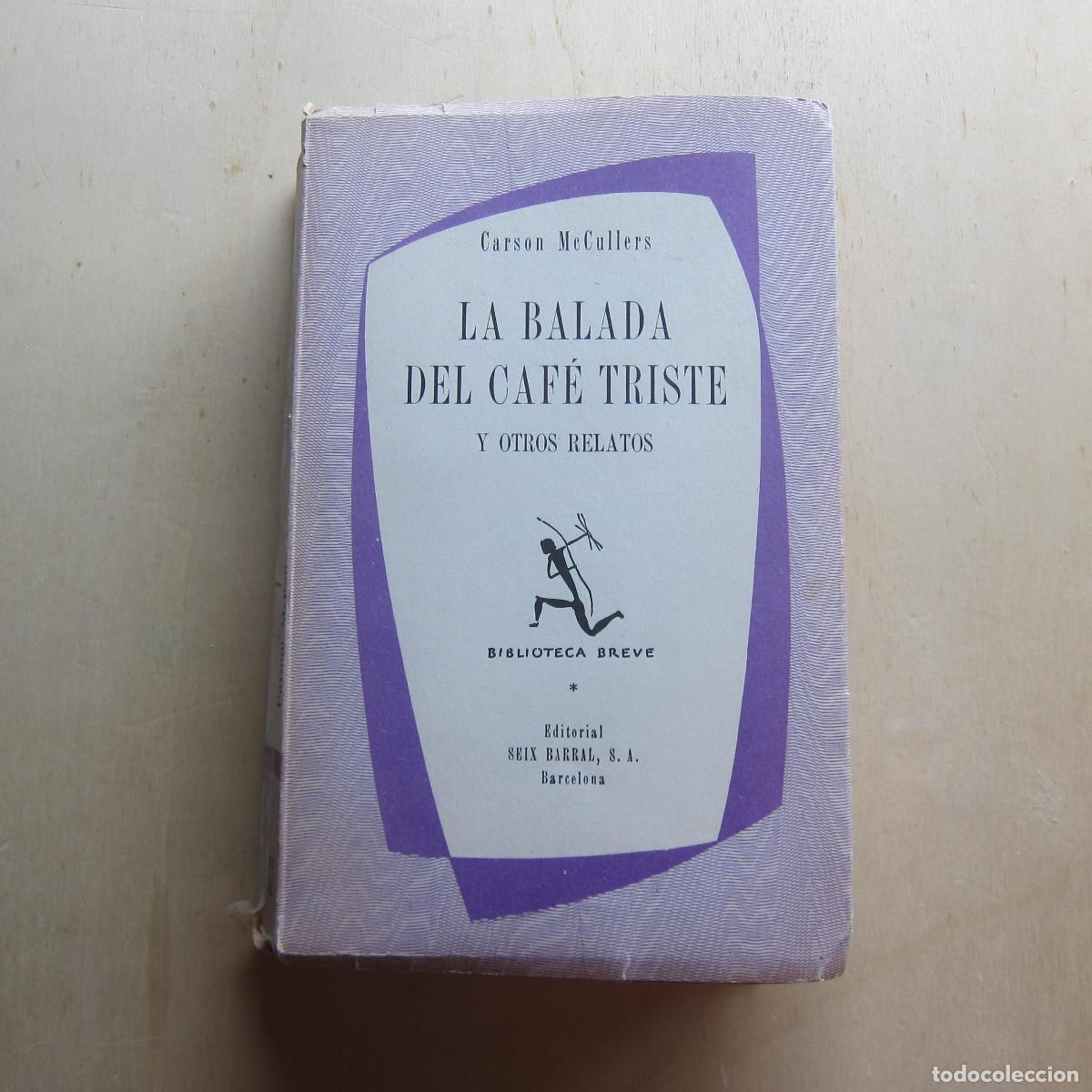 Libros de segunda mano: LA BALADA DEL CAF&Eacute; TRISTE Y OTROS RELATOS - CARSON MCCULLERS (SEIX BARRAL) 1952 NOVELA