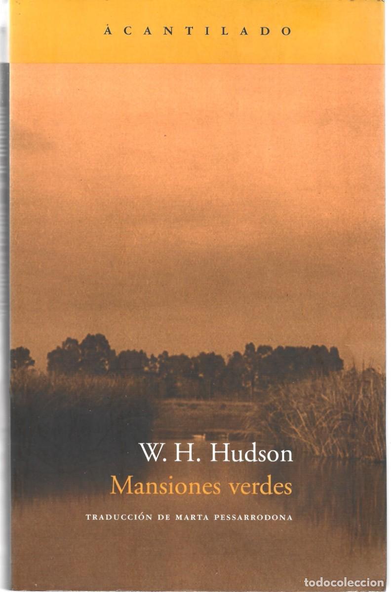 Libros de segunda mano: W. H. HUDSON : Mansiones verdes. (Traducci&oacute;n de Marta Pessarrodona. Ed. Acantilado, 2006)