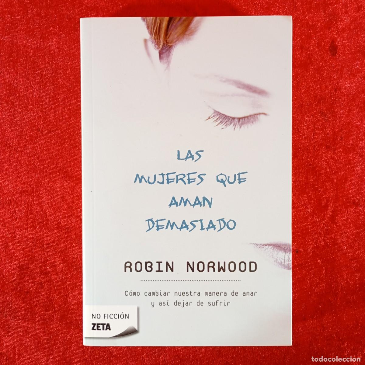 Second hand books: LAS MUJERES QUE AMAN DEMASIADO - ROBIN NORWOOD - NO FICCI&Oacute;N ZETA / 1061