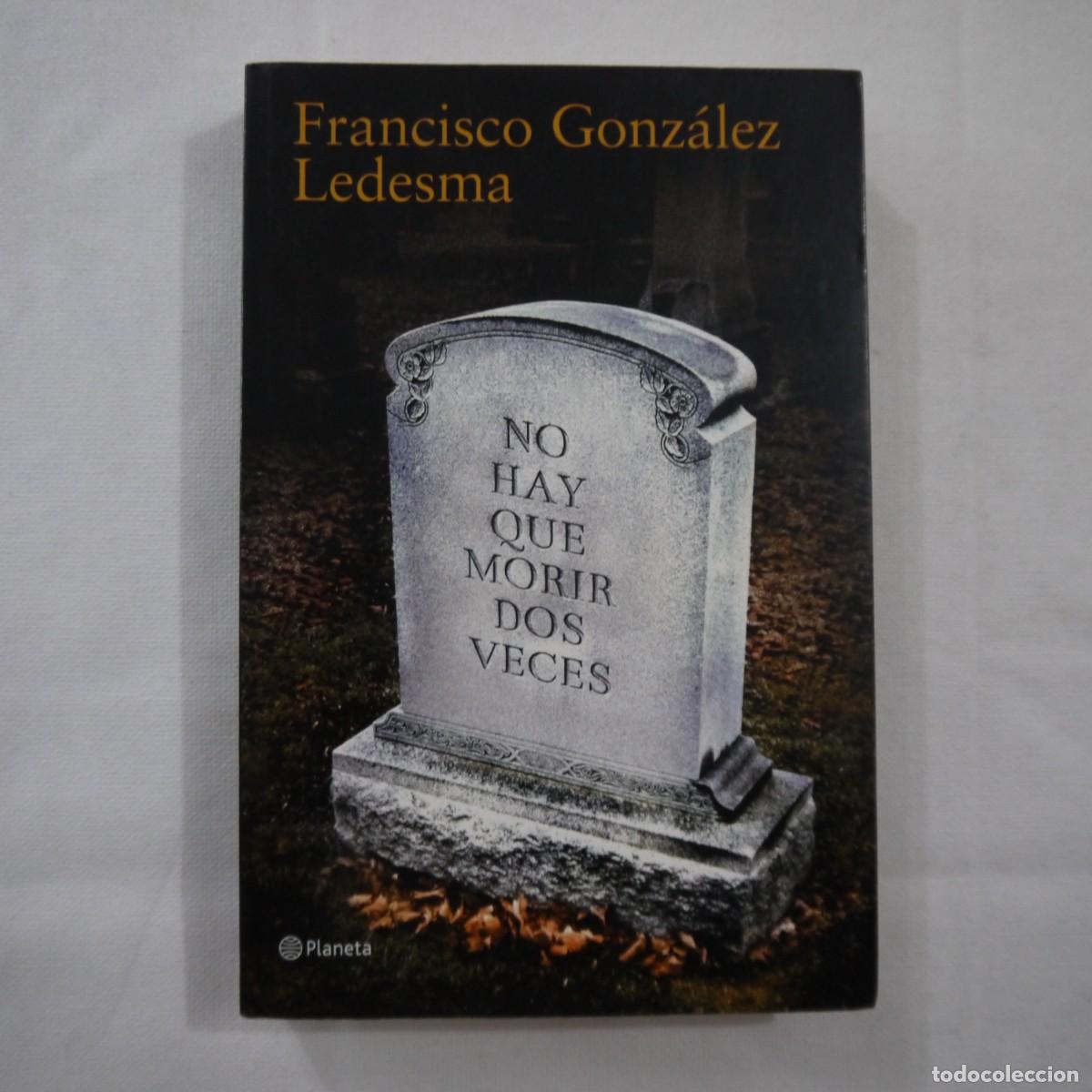 Second hand books: NO HAY QUE MORIR DOS VECES - FRANCISCO GONZ&Aacute;LEZ LEDESMA - PLANETA - 2009 - 1.&ordf; EDICI&Oacute;N