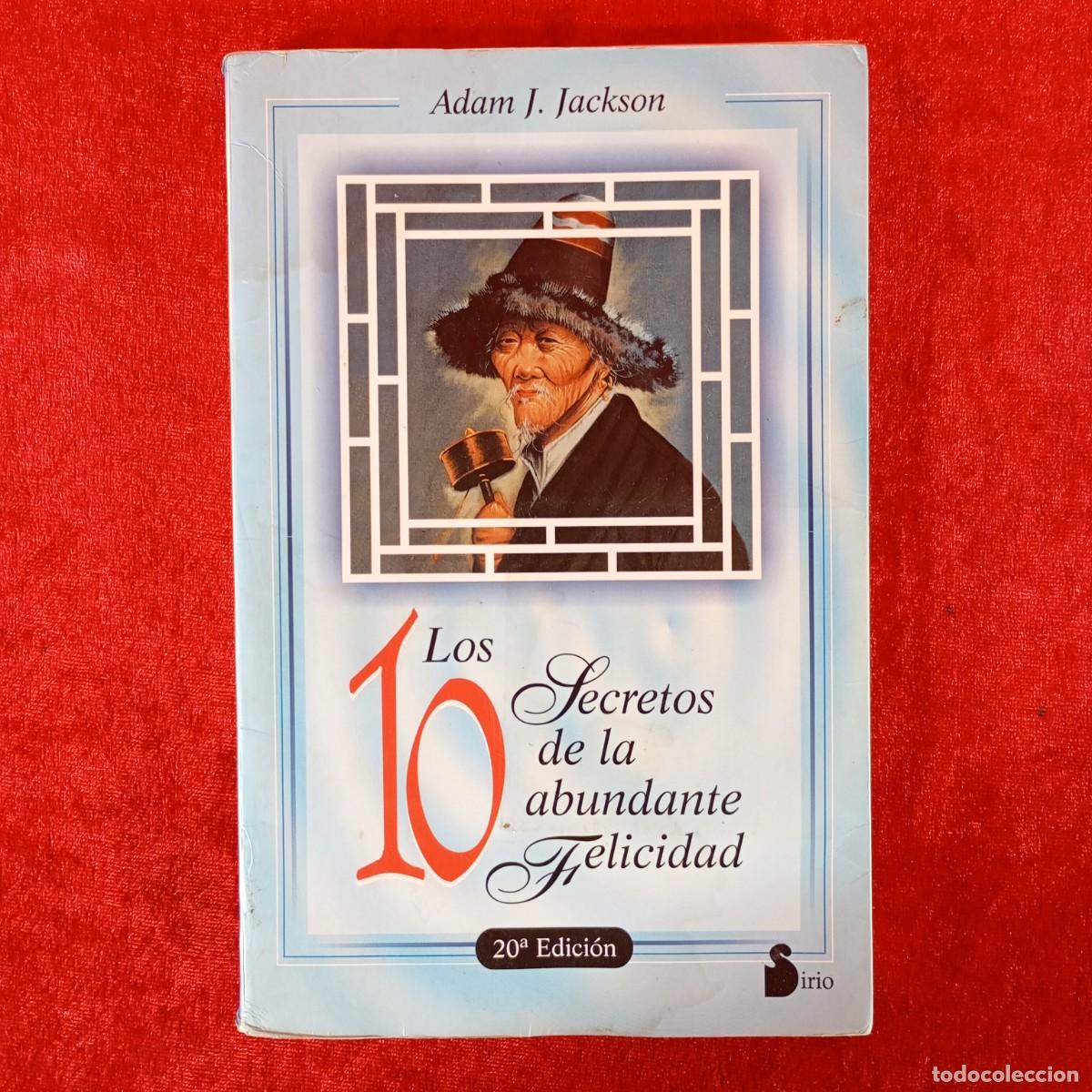 Libros de segunda mano: LOS 10 SECRETPS DE LA ABUNDANTE FELICIDAD - ADAM J. JACKSON - SIRIO / 1091