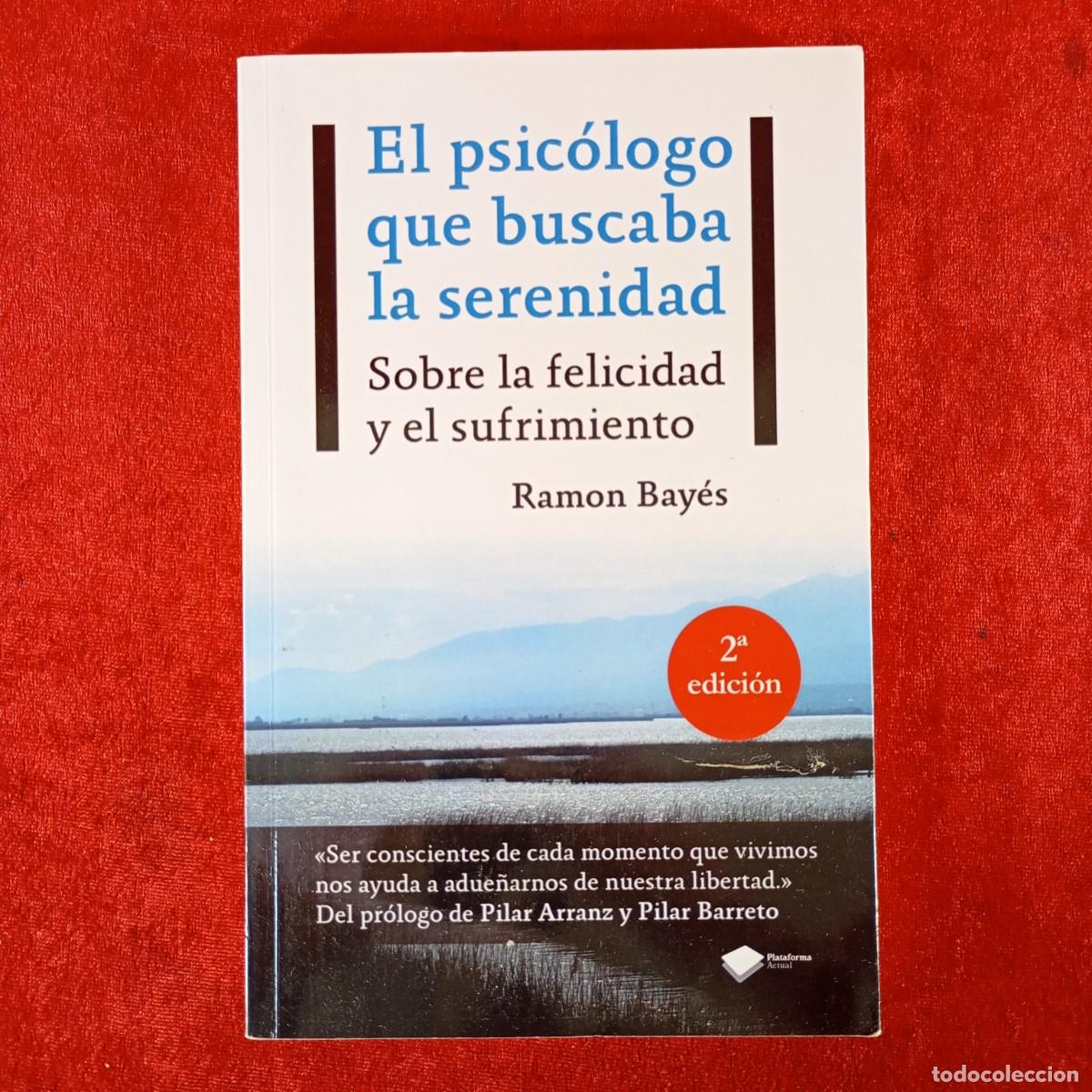 Libros de segunda mano: EL PSIC&Oacute;LOGO QUE BUSCABA LA SERENIDAD - SOBRE LA FELICIDAD Y EL SUFRIMIENTO - RAMON BAY&Eacute;S / 1095